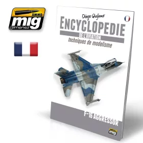   A.MIG-6075 ENCYCLOPEDIA OF AIRCRAFT MODELLING TECHNIQUES - VOL.6 EXTRA - F-16 AGRESSOR  FRANÇAIS